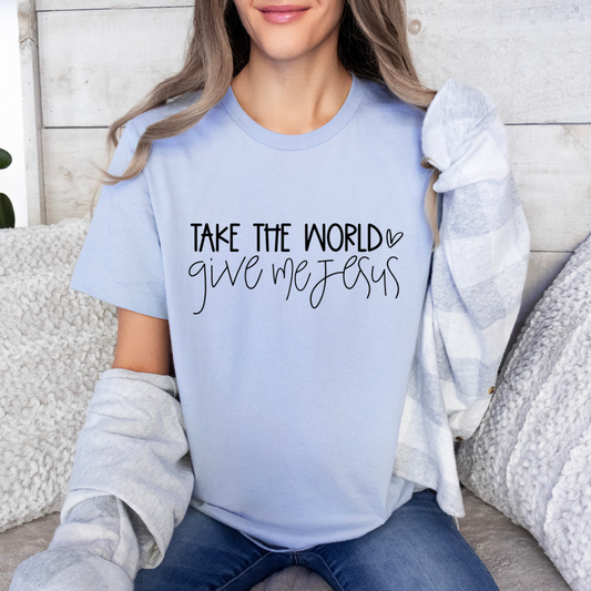 Take the World Give me Jesus T-shirt