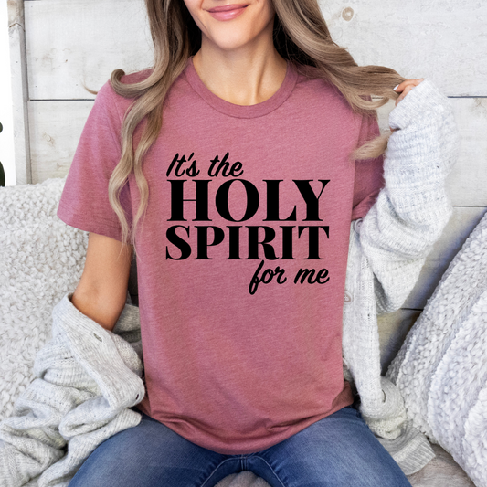 It’s the Holy Spirit for me T-shirt